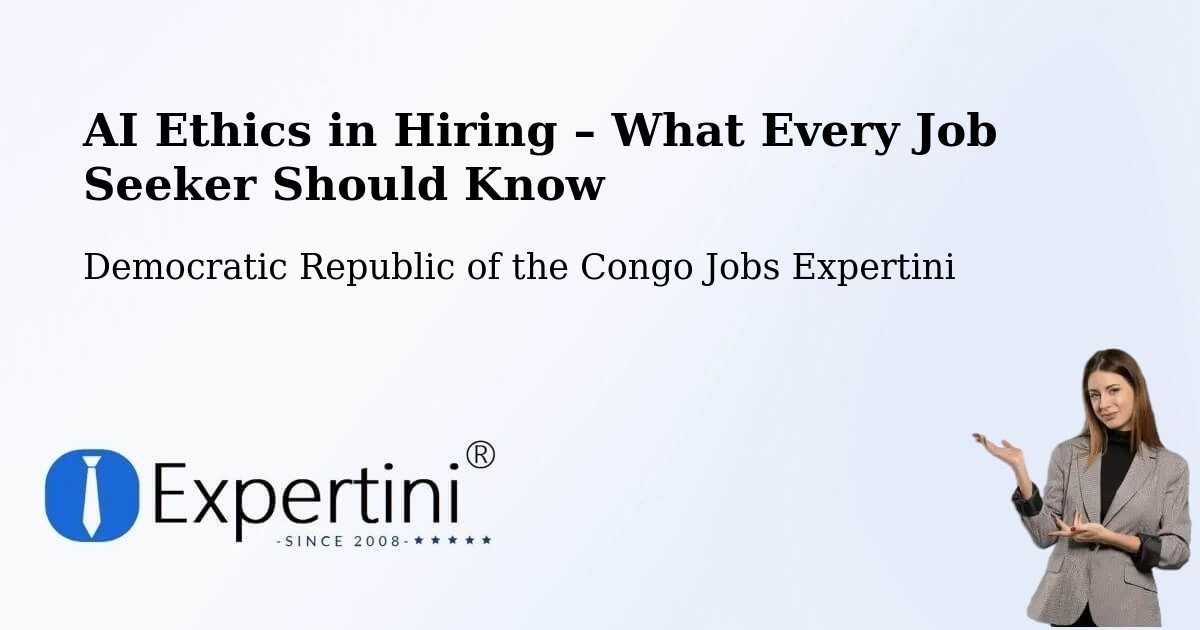 AI Ethics in Recruitment & Hiring – Kinshasa - Kinshasa, Democratic Republic of the Congo Jobs Expertini