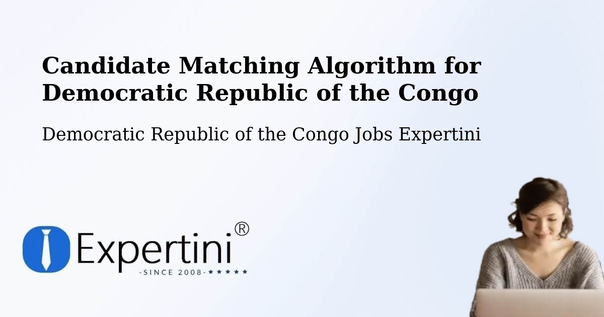 Candidate Matching Algorithm Overview – Kinshasa - Democratic Republic of the Congo Jobs Expertini