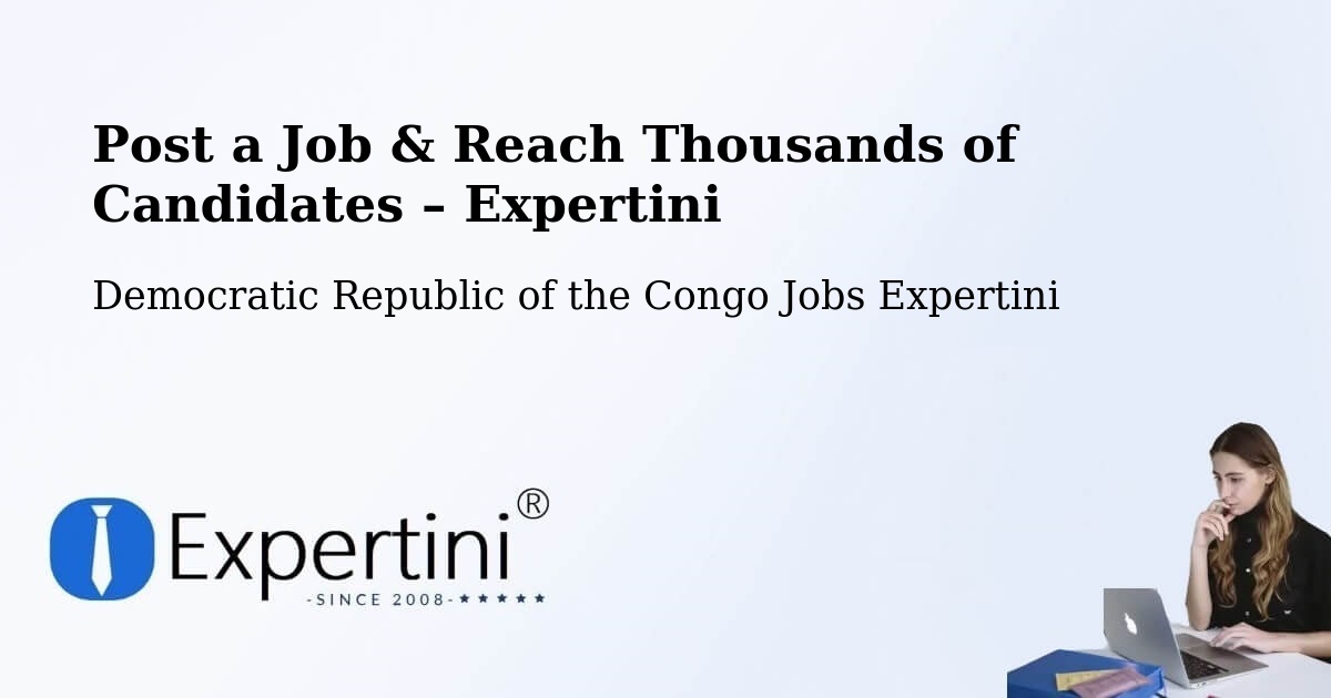 Post a Job in Kinshasa – Hire the Right Talent - Kinshasa, Democratic Republic of the Congo Jobs Expertini